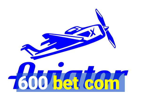 600 bet com